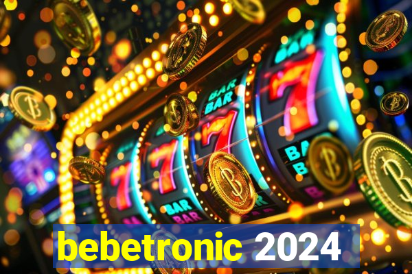 bebetronic 2024